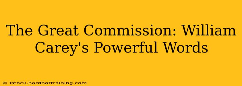 The Great Commission: William Carey's Powerful Words