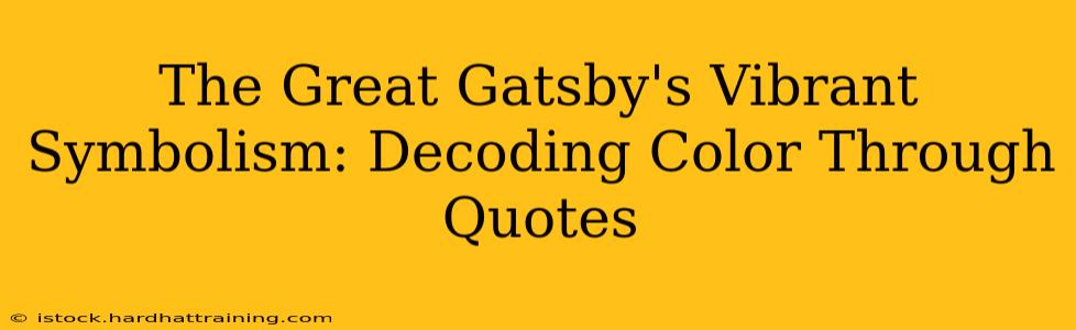 The Great Gatsby's Vibrant Symbolism: Decoding Color Through Quotes