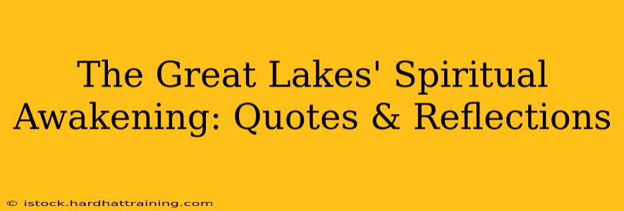 The Great Lakes' Spiritual Awakening: Quotes & Reflections