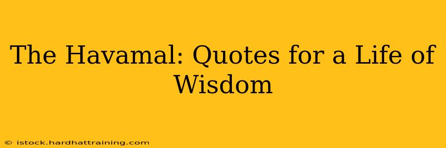 The Havamal: Quotes for a Life of Wisdom