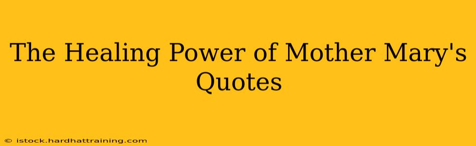 The Healing Power of Mother Mary's Quotes