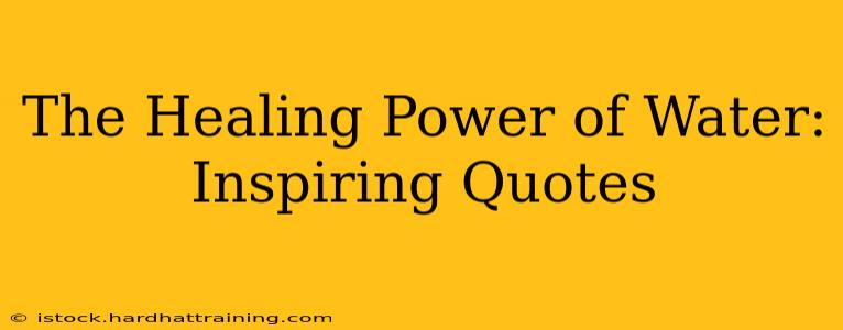 The Healing Power of Water: Inspiring Quotes