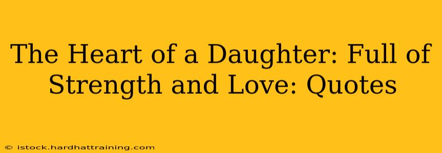 The Heart of a Daughter: Full of Strength and Love: Quotes