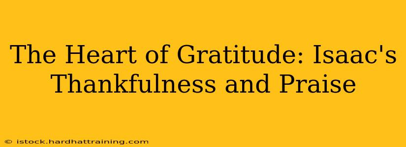 The Heart of Gratitude: Isaac's Thankfulness and Praise