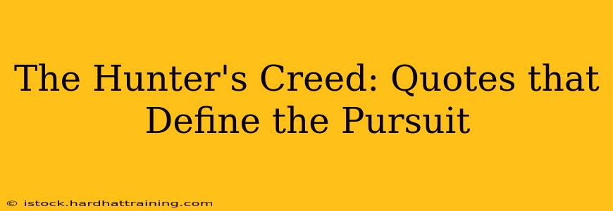 The Hunter's Creed: Quotes that Define the Pursuit