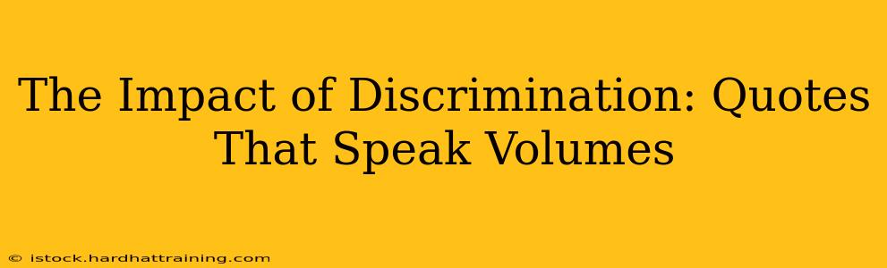 The Impact of Discrimination: Quotes That Speak Volumes