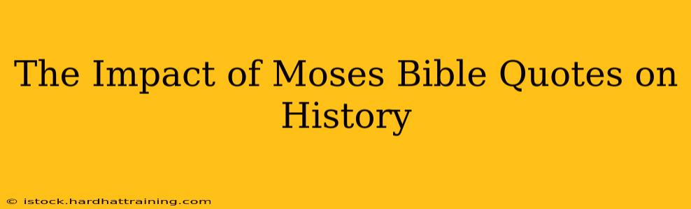 The Impact of Moses Bible Quotes on History