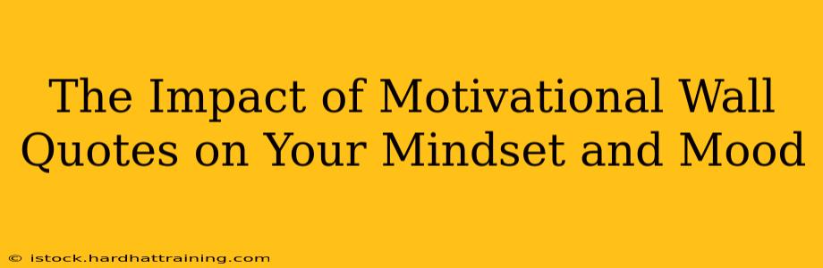 The Impact of Motivational Wall Quotes on Your Mindset and Mood