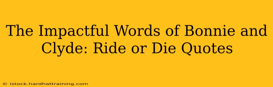 The Impactful Words of Bonnie and Clyde: Ride or Die Quotes