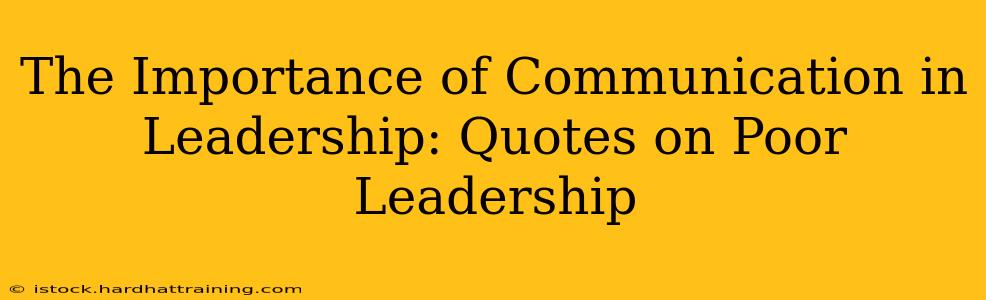 The Importance of Communication in Leadership: Quotes on Poor Leadership
