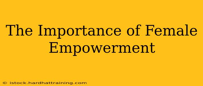 The Importance of Female Empowerment