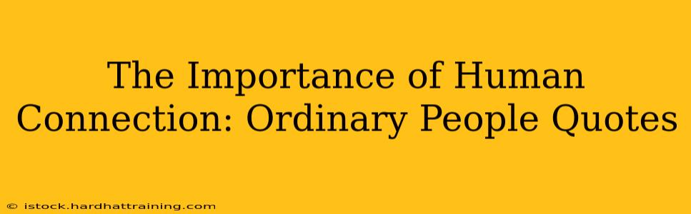 The Importance of Human Connection: Ordinary People Quotes