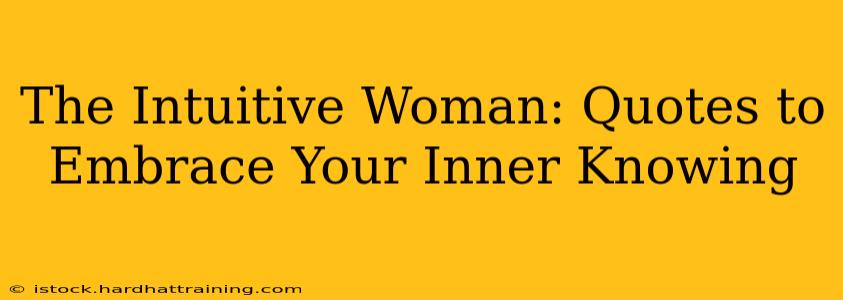 The Intuitive Woman: Quotes to Embrace Your Inner Knowing