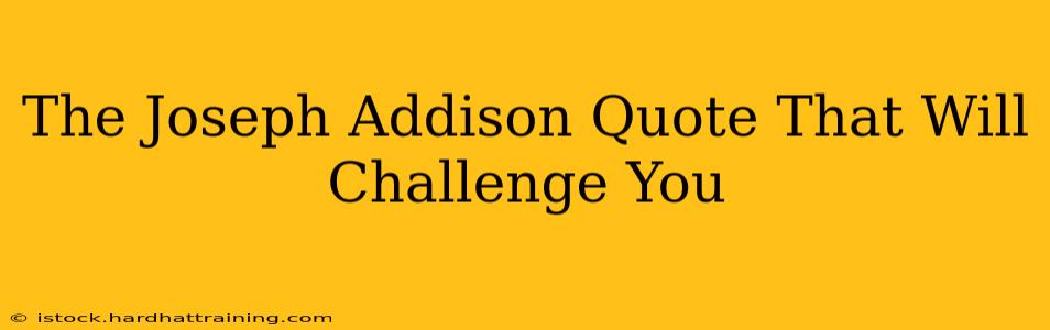The Joseph Addison Quote That Will Challenge You
