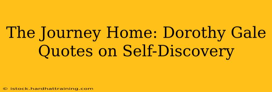 The Journey Home: Dorothy Gale Quotes on Self-Discovery