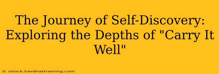 The Journey of Self-Discovery:  Exploring the Depths of "Carry It Well"
