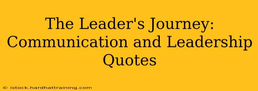 The Leader's Journey: Communication and Leadership Quotes