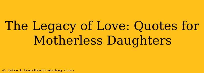 The Legacy of Love: Quotes for Motherless Daughters