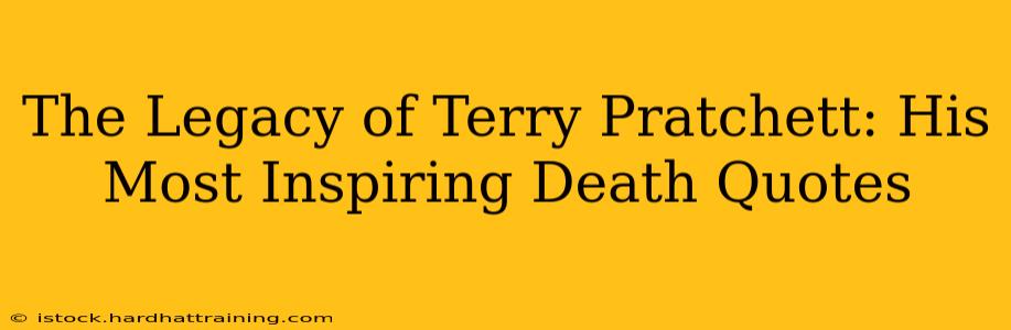 The Legacy of Terry Pratchett: His Most Inspiring Death Quotes
