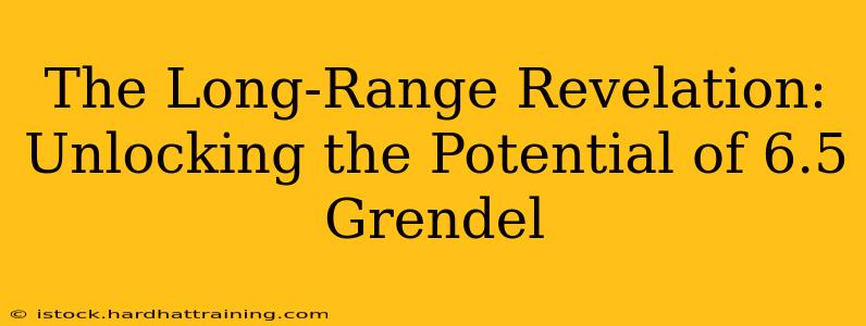 The Long-Range Revelation: Unlocking the Potential of 6.5 Grendel