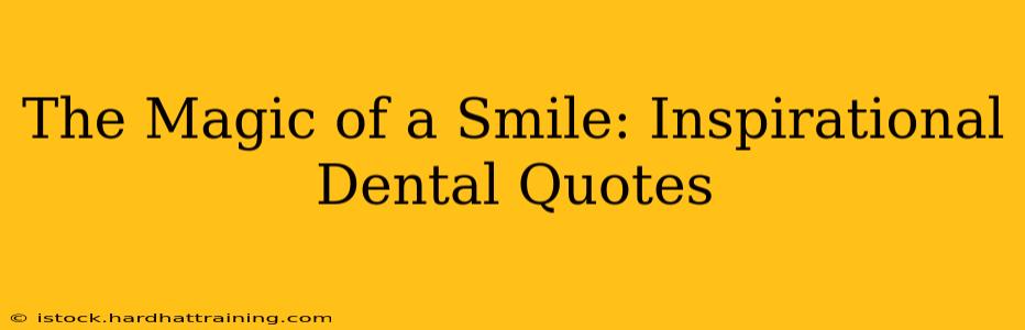 The Magic of a Smile: Inspirational Dental Quotes