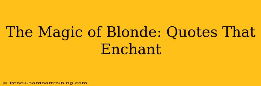 The Magic of Blonde: Quotes That Enchant