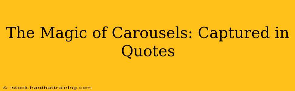 The Magic of Carousels: Captured in Quotes