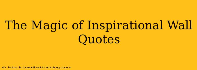 The Magic of Inspirational Wall Quotes