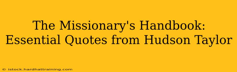 The Missionary's Handbook: Essential Quotes from Hudson Taylor