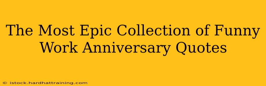 The Most Epic Collection of Funny Work Anniversary Quotes