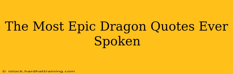 The Most Epic Dragon Quotes Ever Spoken