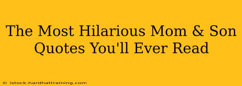 The Most Hilarious Mom & Son Quotes You'll Ever Read