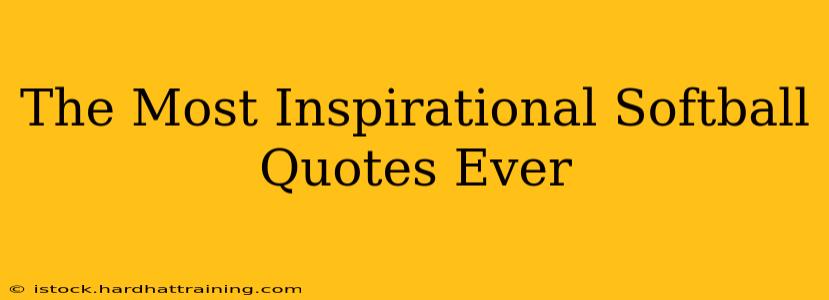 The Most Inspirational Softball Quotes Ever