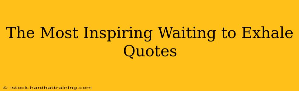 The Most Inspiring Waiting to Exhale Quotes