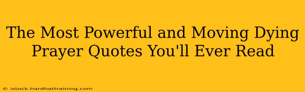 The Most Powerful and Moving Dying Prayer Quotes You'll Ever Read