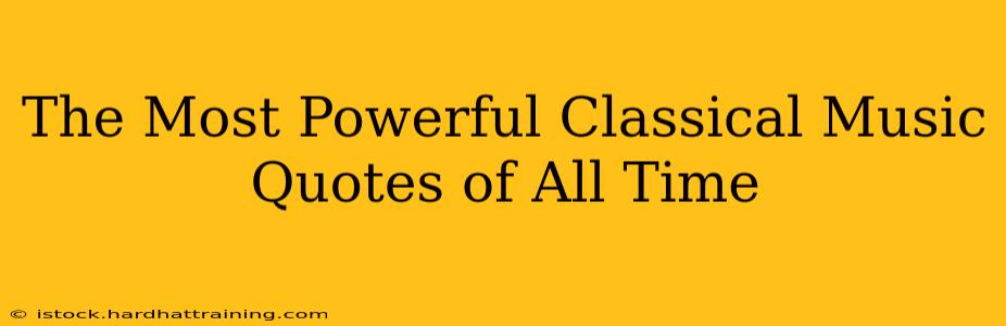 The Most Powerful Classical Music Quotes of All Time