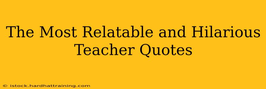 The Most Relatable and Hilarious Teacher Quotes