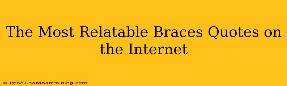 The Most Relatable Braces Quotes on the Internet