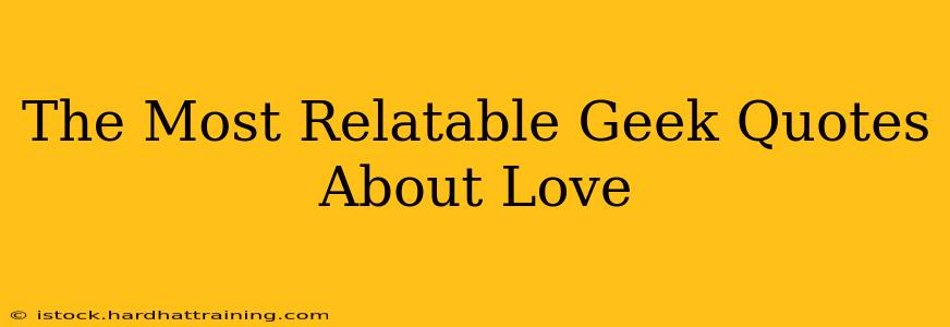 The Most Relatable Geek Quotes About Love
