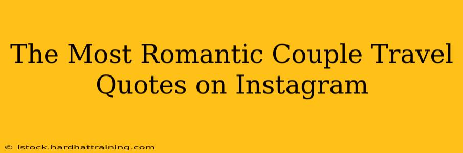 The Most Romantic Couple Travel Quotes on Instagram