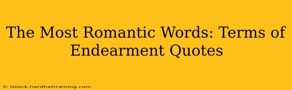 The Most Romantic Words: Terms of Endearment Quotes