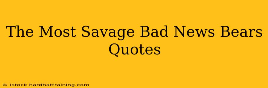 The Most Savage Bad News Bears Quotes