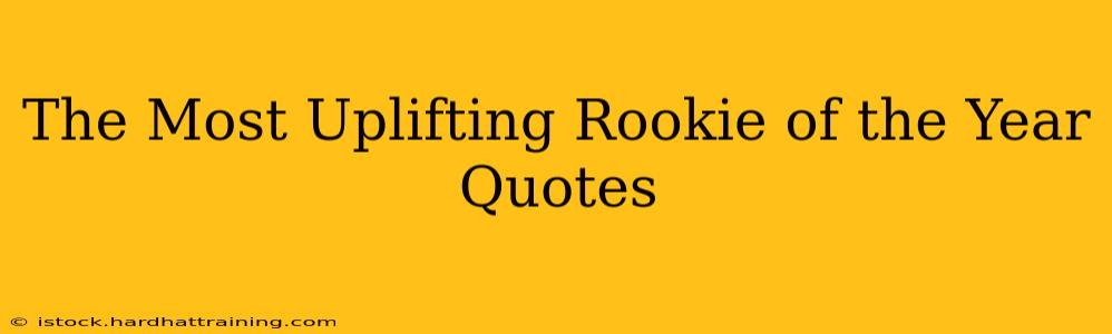 The Most Uplifting Rookie of the Year Quotes