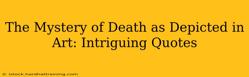 The Mystery of Death as Depicted in Art: Intriguing Quotes