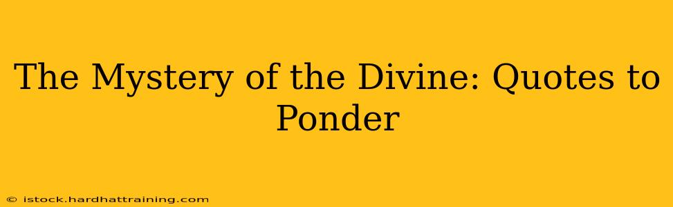 The Mystery of the Divine: Quotes to Ponder