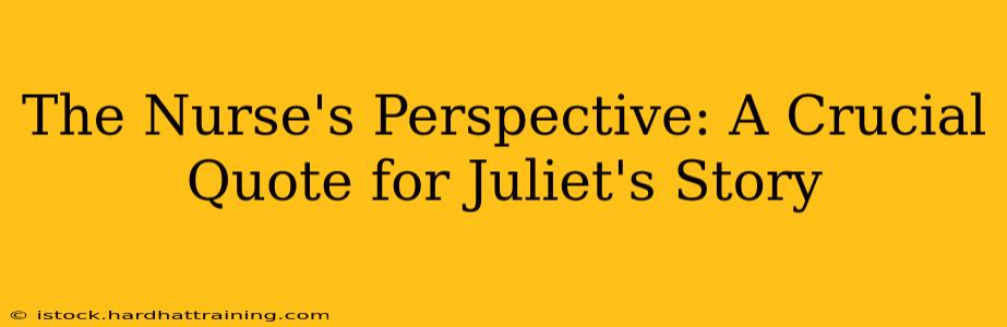 The Nurse's Perspective: A Crucial Quote for Juliet's Story
