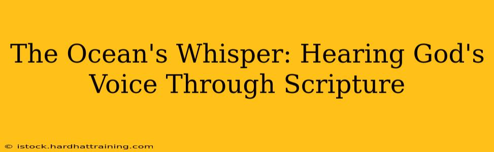 The Ocean's Whisper: Hearing God's Voice Through Scripture