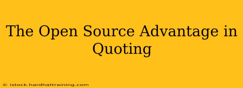 The Open Source Advantage in Quoting