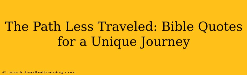 The Path Less Traveled: Bible Quotes for a Unique Journey