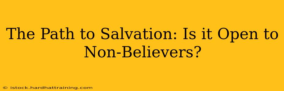 The Path to Salvation: Is it Open to Non-Believers?